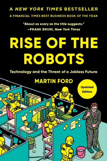 Rise of the Robots: Technology and the Threat of a Jobless Future by Martin Ford