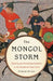 The Mongol Storm: Making and Breaking Empires in the Medieval Near East by Nicholas Morton