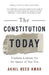 The Constitution Today: Timeless Lessons for the Issues of Our Era by Akhil Reed Amar
