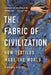 The Fabric of Civilization: How Textiles Made the World by Virginia Postrel