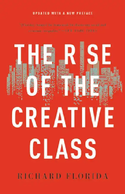 The Rise of the Creative Class by Richard Florida