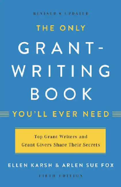 The Only Grant-Writing Book You'll Ever Need by Ellen Karsh
