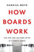 How Boards Work: And How They Can Work Better in a Chaotic World by Dambisa Moyo