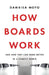 How Boards Work: And How They Can Work Better in a Chaotic World by Dambisa Moyo