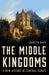 The Middle Kingdoms: A New History of Central Europe by Martyn Rady