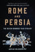 Rome and Persia: The Seven Hundred Year Rivalry by Adrian Goldsworthy