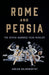 Rome and Persia: The Seven Hundred Year Rivalry by Adrian Goldsworthy