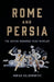 Rome and Persia: The Seven Hundred Year Rivalry by Adrian Goldsworthy