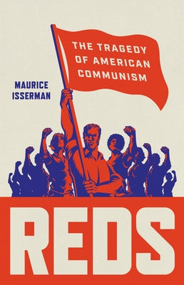 Reds: The Tragedy of American Communism by Maurice Isserman