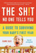 The Sh!t No One Tells You: A Guide to Surviving Your Baby's First Year by Dawn Dais