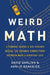 Weird Math: A Teenage Genius and His Teacher Reveal the Strange Connections Between Math and Everyday Life by David Darling