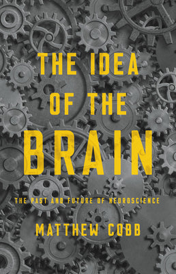 The Idea of the Brain: A History by Matthew Cobb