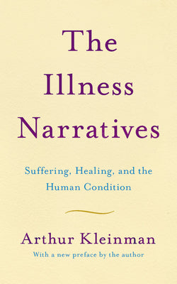 The Illness Narratives: Suffering, Healing, and the Human Condition by Arthur Kleinman