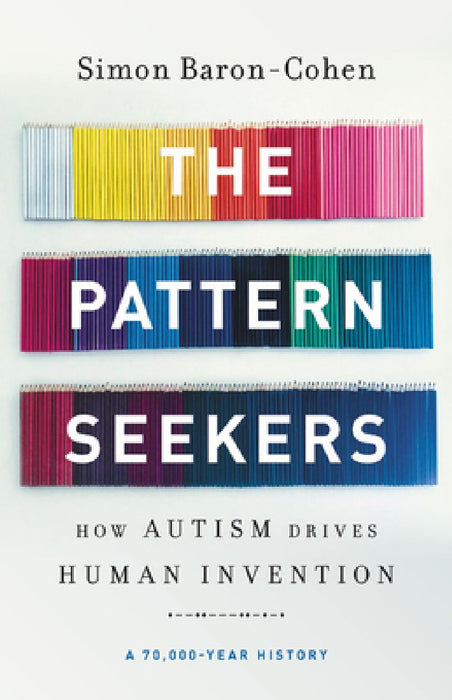 The Pattern Seekers: How Autism Drives Human Invention by Simon Baron-Cohen
