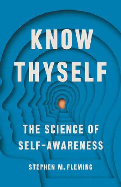 Know Thyself: The Science of Self-Awareness by Stephen M. Fleming