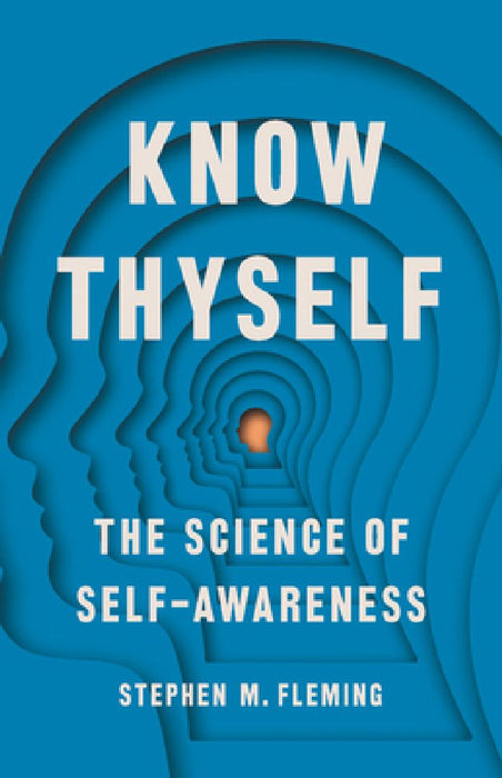 Know Thyself: The Science of Self-Awareness by Stephen M. Fleming