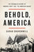 Behold, America: The Entangled History of America First and the American Dream by Sarah Churchwell
