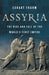 Assyria: The Rise and Fall of the World's First Empire by Eckart Frahm