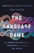 The Language Game: How Improvisation Created Language and Changed the World by Morten Christiansen