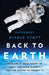 Back to Earth: What Life in Space Taught Me about Our Home Planet--And Our Mission to Protect It by Nicole Stott