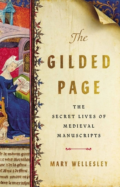 The Gilded Page: The Social Lives of Medieval Manuscripts by Mary Wellesley