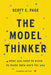 The Model Thinker: What You Need to Know to Make Data Work for You by Scott E. Page