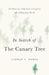 In Search of the Canary Tree: The Story of a Scientist, a Cypress, and a Changing World by Lauren E. Oakes