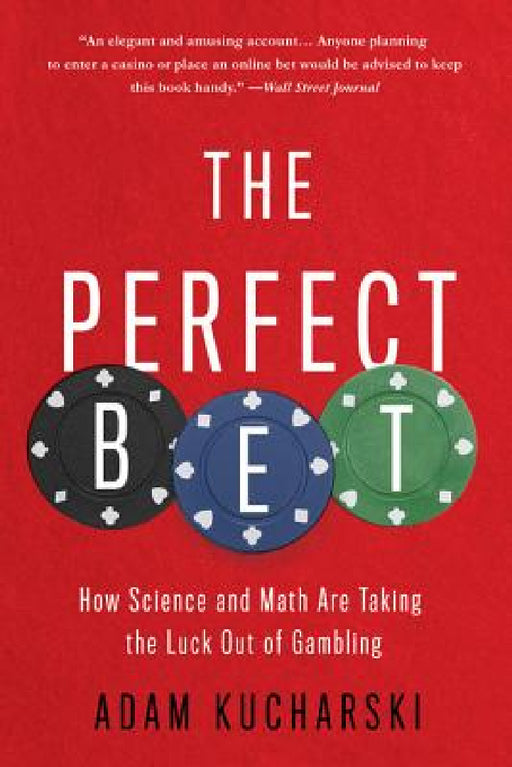 The Perfect Bet: How Science and Math Are Taking the Luck Out of Gambling by Adam Kucharski
