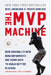 The MVP Machine: How Baseball's New Nonconformists Are Using Data to Build Better Players by Ben Lindbergh
