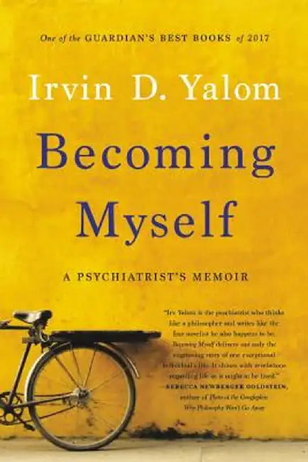 Becoming Myself: A Psychiatrist's Memoir by Irvin D. Yalom