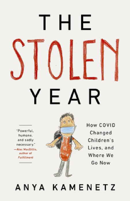 The Stolen Year: How Covid Changed Children's Lives, and Where We Go Now by Anya Kamenetz