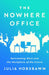 The Nowhere Office: Reinventing Work and the Workplace of the Future by Julia Hobsbawm