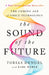 The Sound of the Future: How the Coming Age of Voice Will Change Your Work, Your Business, and the World We Live in by Tobias Dengel