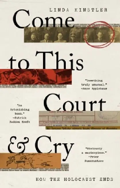 Come to This Court and Cry: How the Holocaust Ends by Linda Kinstler