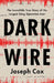 Dark Wire: The Incredible True Story of the Largest Sting Operation in History by Joseph Cox