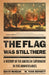 The Flag Was Still There: A History of the American Experiment in Five Anniversaries by David McKean, M. Todd Bennett