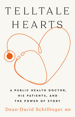 Telltale Hearts: A Public Health Doctor, His Patients, and the Power of Story by Dean-David Schillinger