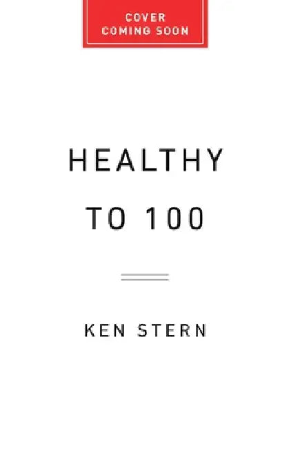 Healthy to 100: How Strong Social Ties Lead to Long Lives by Ken Stern