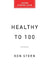 Healthy to 100: How Strong Social Ties Lead to Long Lives by Ken Stern