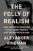 The Folly of Realism: How the West Deceived Itself about Russia and Betrayed Ukraine by Alexander Vindman