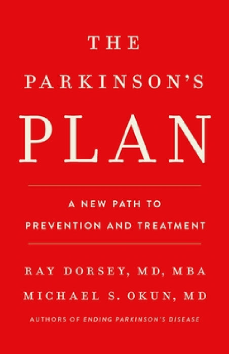 The Parkinson's Plan: A New Path to Prevention and Treatment by Ray Dorsey, Michael S. Okun