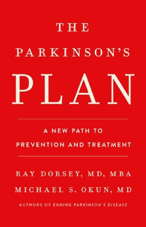 The Parkinson's Plan: A New Path to Prevention and Treatment by Ray Dorsey, Michael S. Okun