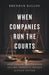 When Companies Run the Courts: How Forced Arbitration Became America's Secret Justice System by Brendan Ballou