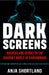 Dark Screens: Hackers and Heroes in the Shadowy World of Ransomware by Anja Shortland