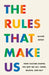 The Rules That Make Us: How Culture Shapes the Way We Act, Think, Believe, and Buy by Oliver Sweet