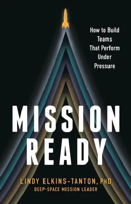 Mission Ready: How to Build Teams That Perform Under Pressure by Lindy Elkins-Tanton