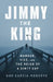 Jimmy the King: Murder, Vice, and the Reign of a Dirty Cop by Gus Garcia-Roberts