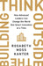 Think Outside the Building: How Advanced Leaders Can Change the World One Small Innovation at a Time by Rosabeth Moss Kanter