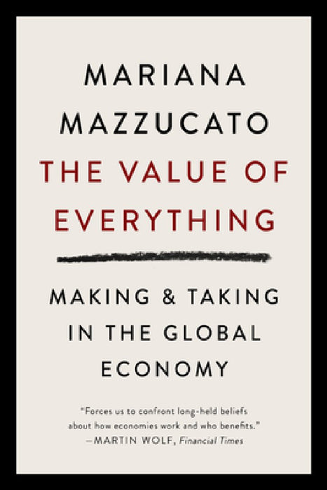 The Value of Everything: Making and Taking in the Global Economy