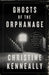 Ghosts of the Orphanage: A Story of Murder, a Conspiracy of Silence, and a Search for Justice by Christine Kenneally